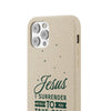 Jesus Surrender Prayer - Biodegradable Phone Case