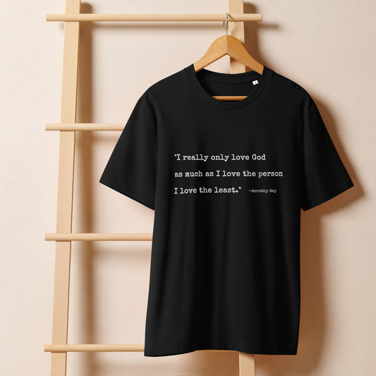 Minimalist Dorothy Day Love God Quote Unisex Organic Cotton Ribbed Neck Tee