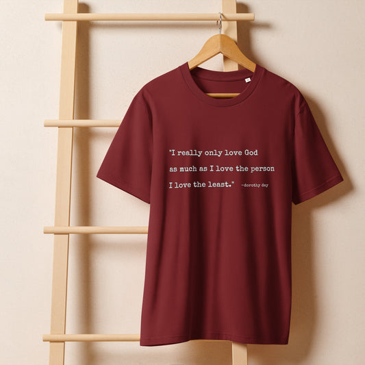 Minimalist Dorothy Day Love God Quote Unisex Organic Cotton Ribbed Neck Tee